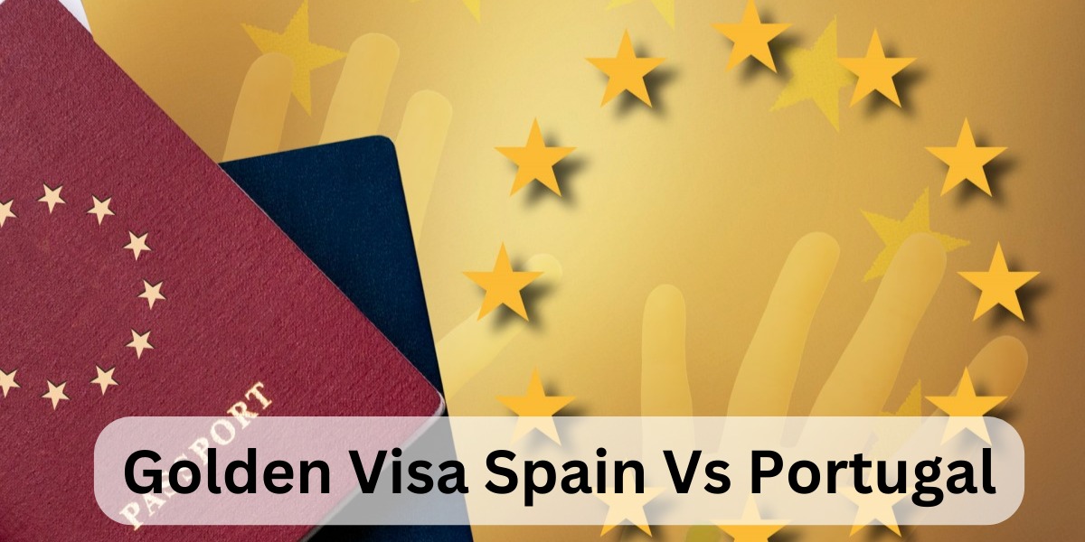 Golden Visa Spain Vs Portugal