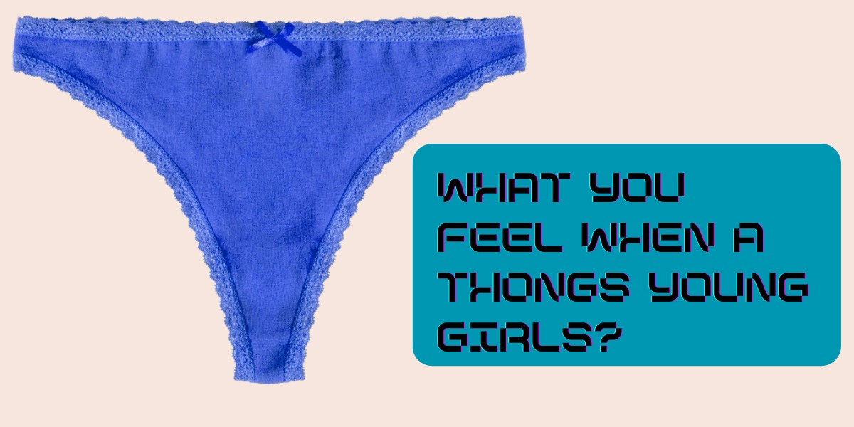 What You Feel When a Thongs Young Girls?
